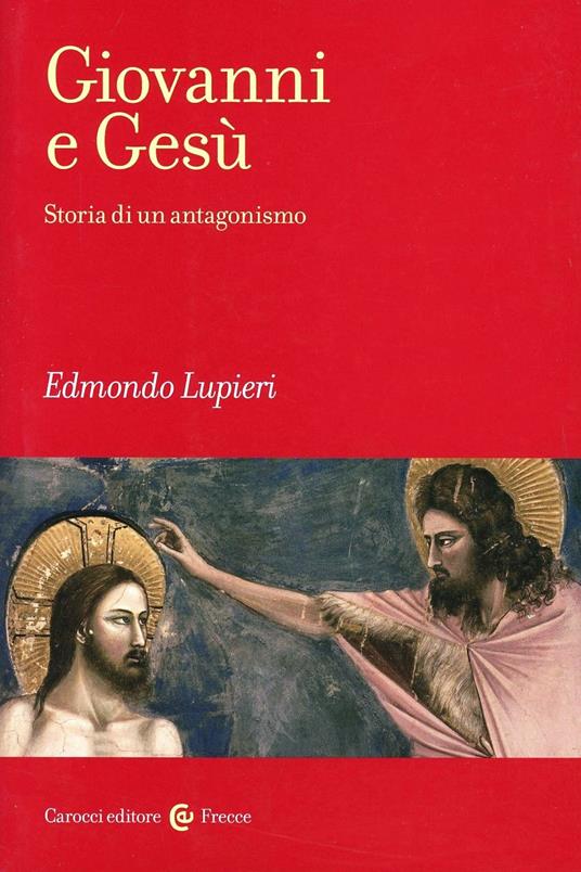 Giovanni e Gesù. Storia di un antagonismo -  Edmondo Lupieri - copertina