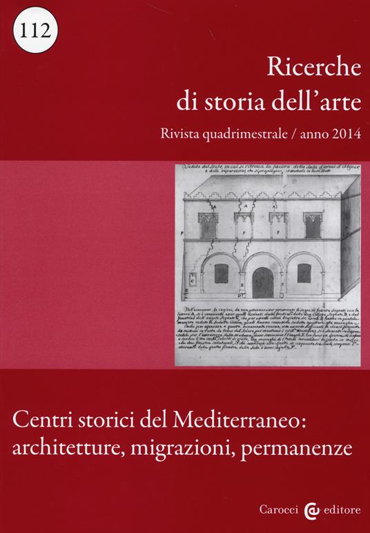 Ricerche di storia dell'arte (2014). Vol. 112: Centri storici del Mediterraneo: architetture, migrazioni, permanenze. - copertina