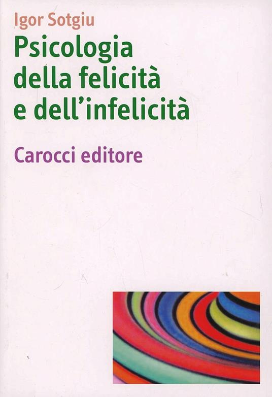 Psicologia della felicità e dell'infelicità - Igor Sotgiu - copertina