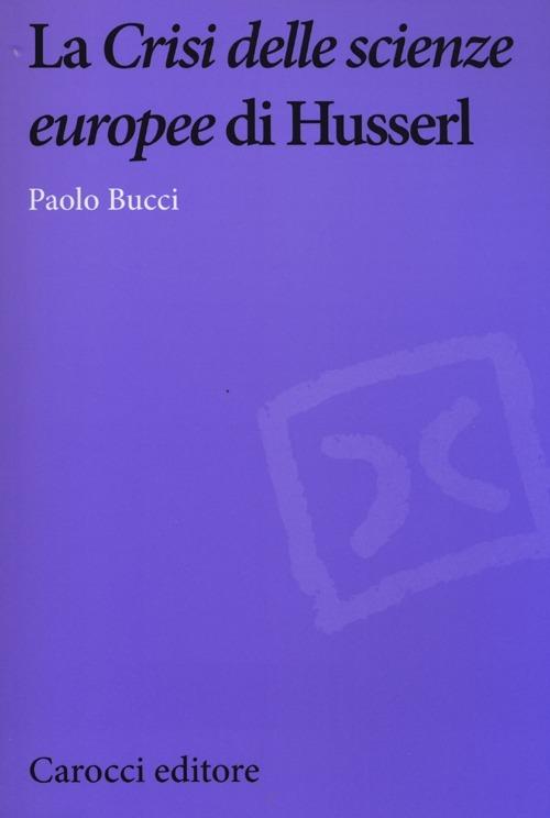 La «Crisi delle scienze europee» di Husserl Paolo Bucci Libro