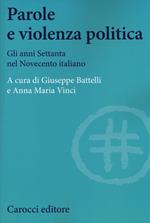 Parole e violenza politica. Gli anni Settanta nel Novecento italiano