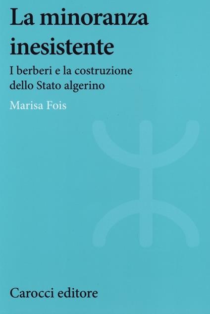 La minoranza inesistente. I berberi e la costruzione dello Stato algerino -  Marisa Fois - copertina