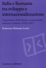 Italia e Romania tra sviluppo e internazionalizzazione. L'esperienza della Banca Commerciale Italiana e Romena (1920-1947)