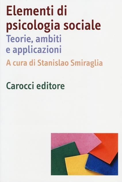 Elementi di psicologia sociale. Teorie, ambiti e applicazioni - copertina