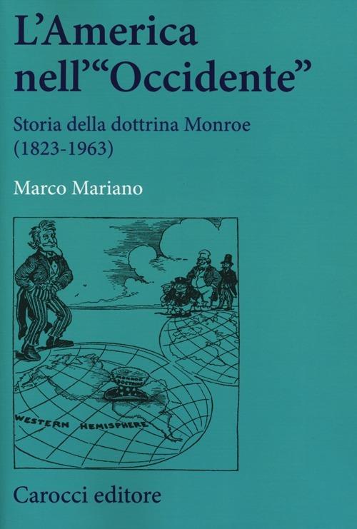 L' America nell'«Occidente». Storia della dottrina Monroe (1823-1963) -  Marco Mariano - copertina