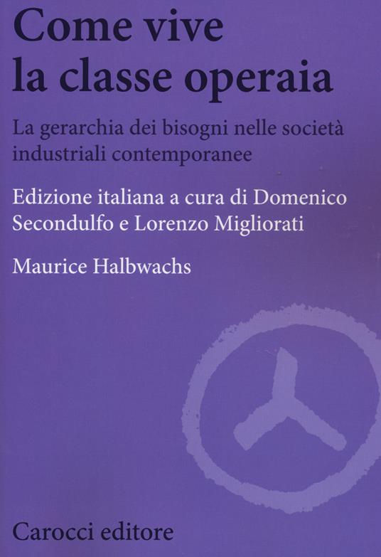 Come vive la classe operaia. La gerarchia dei bisogni nelle società industriali contemporanee -  Maurice Halbwachs - copertina