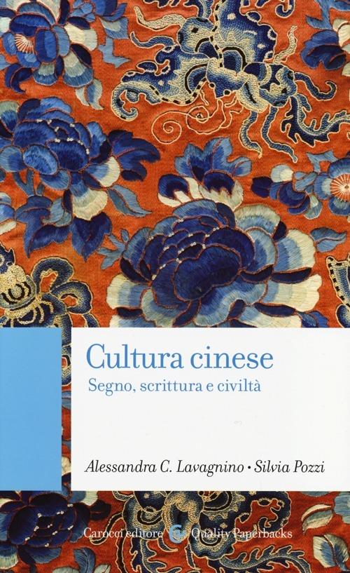 Cultura cinese. Segno, scrittura e civiltà - Alessandra Cristina Lavagnino,Silvia Pozzi - copertina