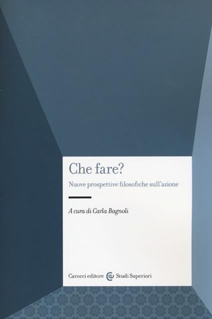Che fare? Nuove prospettive filosofiche sull'azione - copertina