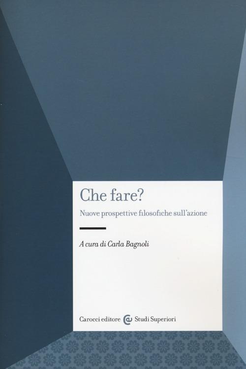 Che fare? Nuove prospettive filosofiche sull'azione - copertina