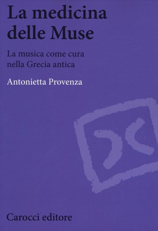 La medicina delle Muse. La musica come cura nella Grecia antica - Antonietta Provenza - copertina