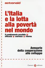 L' Italia e la lotta alla povertà nel mondo. Il cambiamento possibile = efficacia + coerenza + riforma. Annuario della cooperazione allo sviluppo