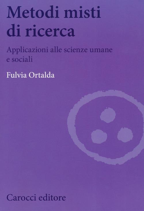Metodi misti di ricerca. Applicazioni alle scienze umane e sociali - Fulvia Ortalda - copertina