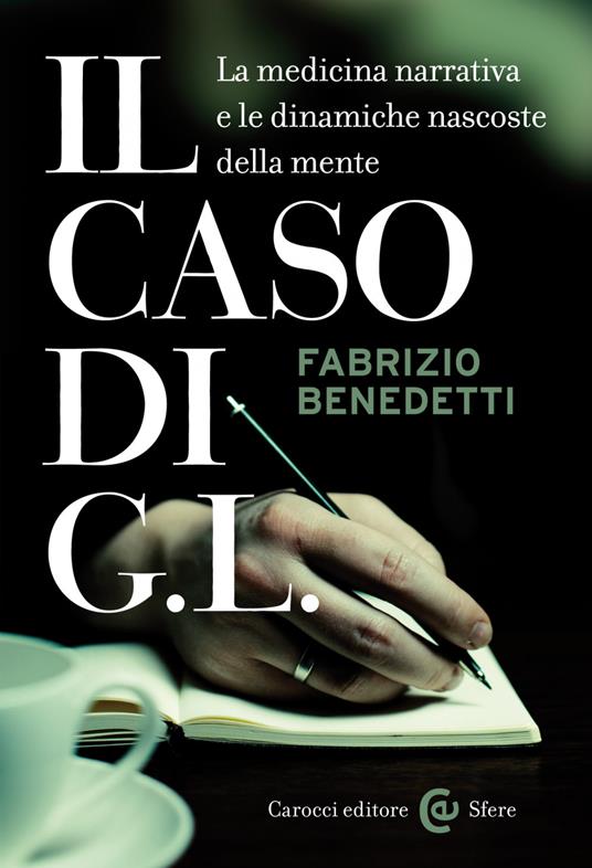 Il caso di G. L. La medicina narrativa e le dinamiche nascoste della mente - Fabrizio Benedetti - ebook