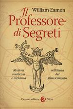 Il professore di segreti. Mistero, medicina e alchimia nell'Italia del Rinascimento