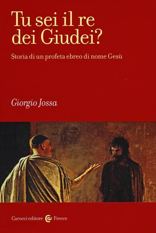 Tu sei il re dei Giudei? Storia di un profeta ebreo di nome Gesù -  Giorgio Jossa - copertina