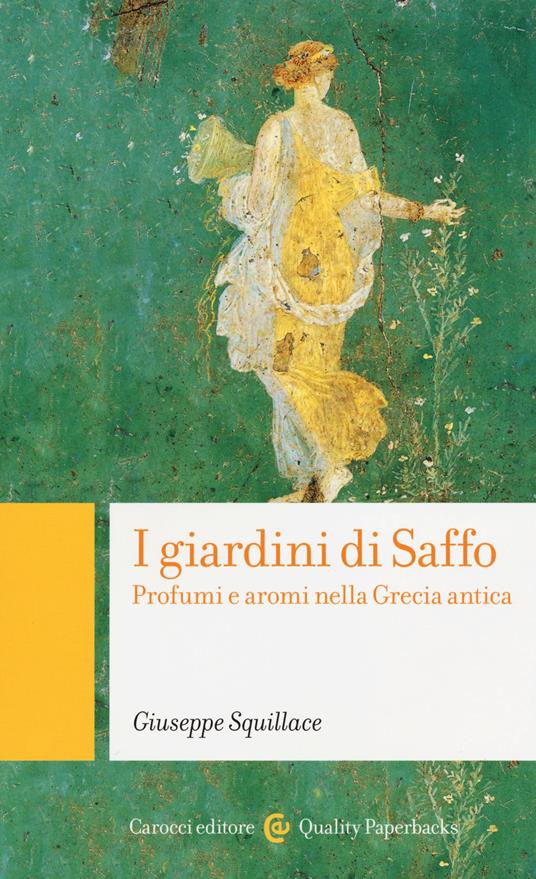 I giardini di Saffo. Profumi e aromi nella Grecia antica - Giuseppe Squillace - copertina