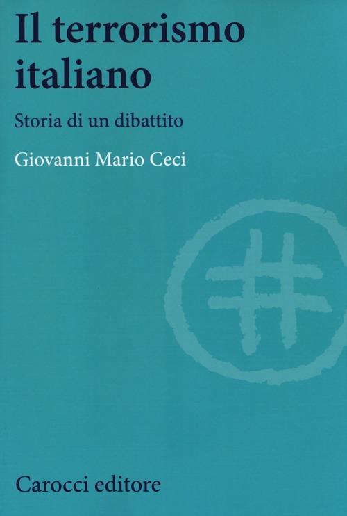 Il terrorismo italiano. Storia di un dibattito - Giovanni Mario Ceci - copertina