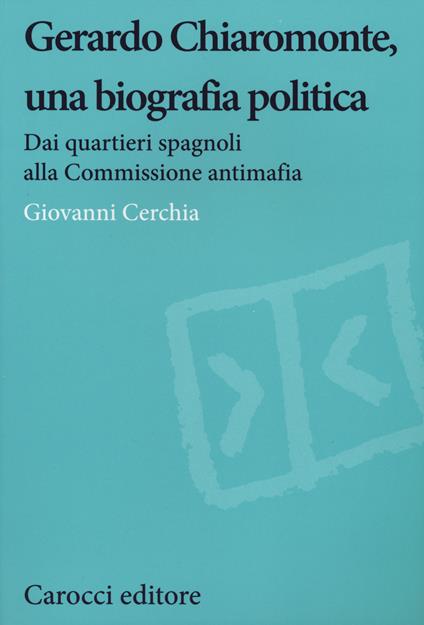 Gerardo Chiaromonte, una biografia politica. Dai quartieri spagnoli alla Commissione antimafia - Giovanni Cerchia - copertina