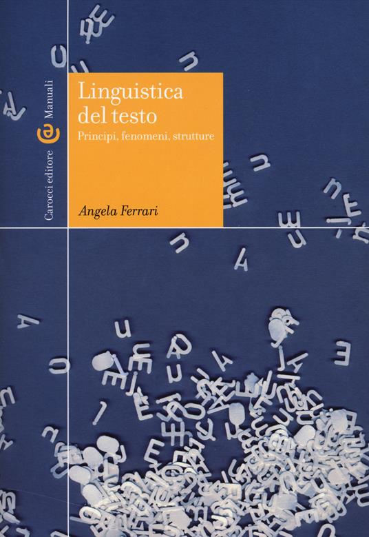 Linguistica del testo. Principi, fenomeni, strutture - Angela Ferrari - copertina
