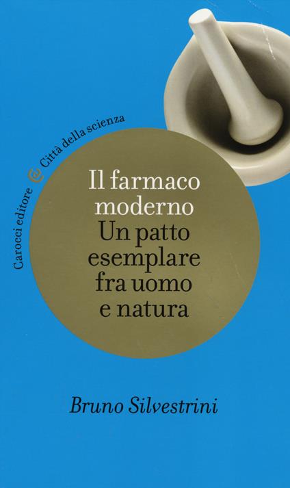 Il farmaco moderno. Un patto esemplare fra uomo e natura - Bruno Silvestrini - copertina