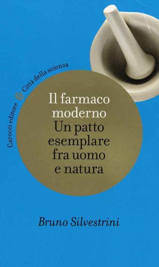 Il farmaco moderno. Un patto esemplare fra uomo e natura -  Bruno Silvestrini - copertina
