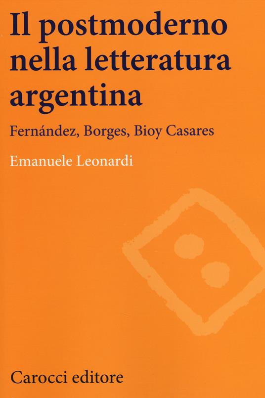 Il postmoderno nella letteratura argentina. Fernández, Borges, Bioy Casares - Emanuele Leonardi - copertina