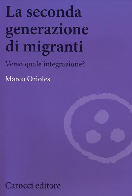 La seconda generazione di migranti. Verso quale integrazione? -  Marco Orioles - copertina