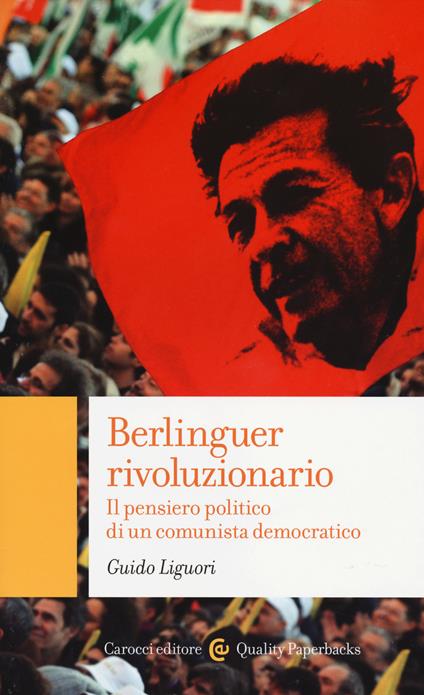 Berlinguer rivoluzionario. Il pensiero politico di un comunista democratico - Guido Liguori - copertina
