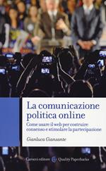 La comunicazione politica online. Come usare il web per costruire consenso e stimolare la partecipazione