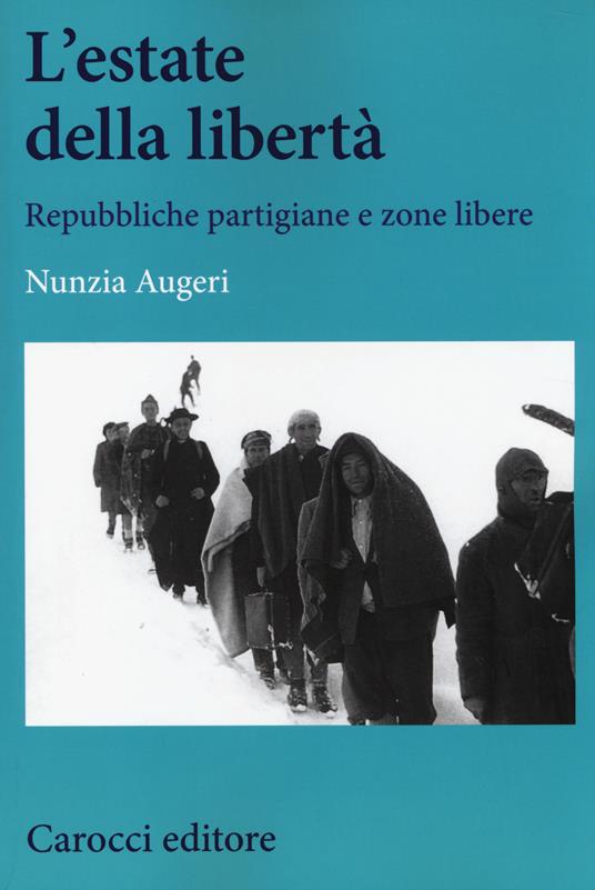 L'estate della libertà. Repubbliche partigiane e zone libere - Nunzia Augeri - copertina