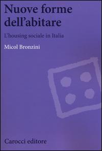 Nuove forme dell'abitare. L'housing sociale in Italia - Micol Bronzini - copertina