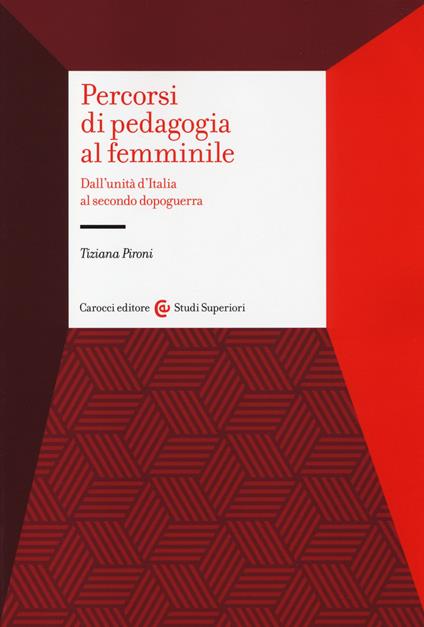 Percorsi di pedagogia al «femminile». Dall'Unità d'Italia al secondo dopoguerra - Tiziana Pironi - copertina