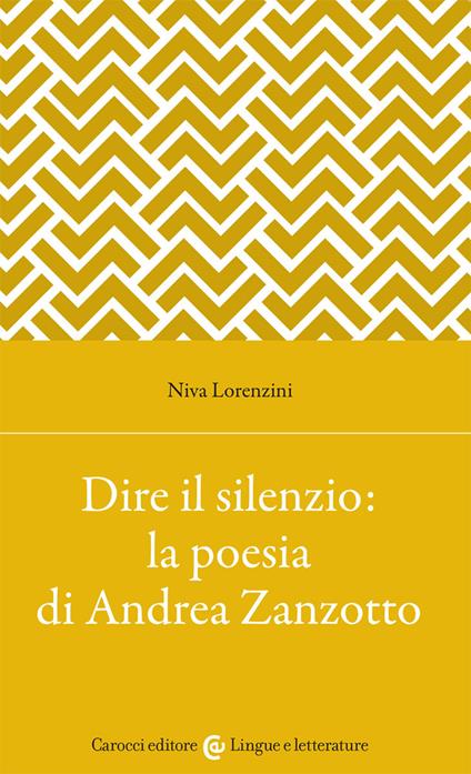Dire il silenzio: la poesia di Andrea Zanzotto - Niva Lorenzini - copertina