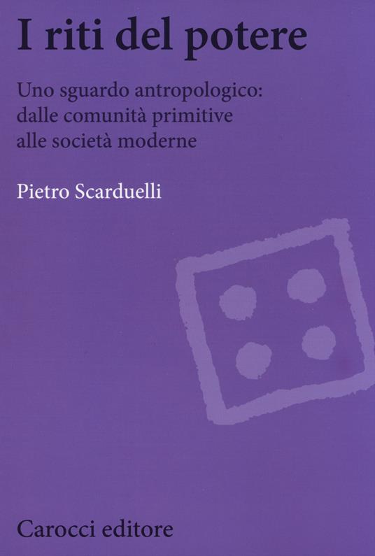 I riti del potere. Uno sguardo antropologico: dalle comunità primitive alle società moderne -  Pietro Scarduelli - copertina