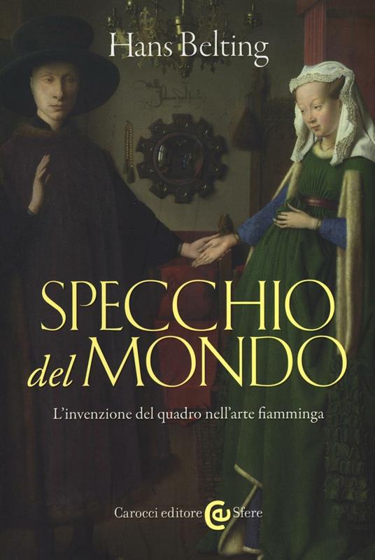 Specchio del mondo. L'invenzione del quadro nell'arte fiamminga - Hans Belting - copertina