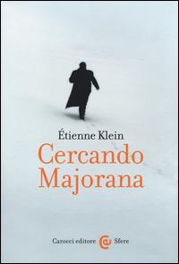 Cercando Majorana -  Étienne Klein - copertina