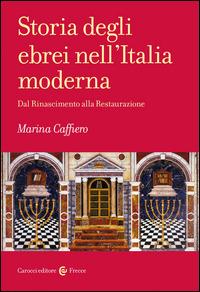 Storia degli ebrei nell'Italia moderna. Dal Rinascimento alla Restaurazione - Marina Caffiero - copertina