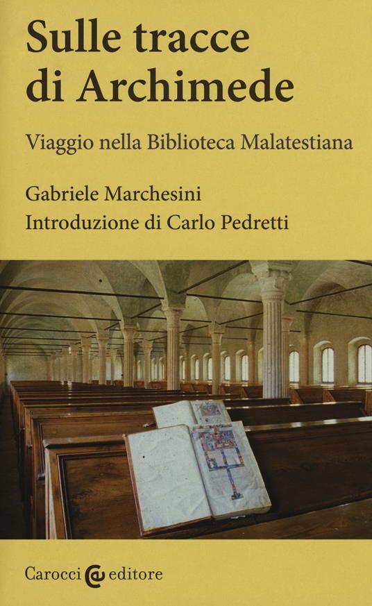 Sulle tracce di Archimede. Viaggio nella Biblioteca malatestiana. Ediz. critica. Con DVD - Gabriele Marchesini - copertina