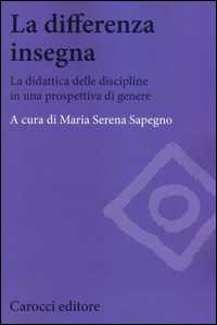 Libro La differenza insegna. La didattica delle discipline in una prospettiva di genere Maria Serena Sapegno