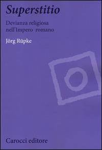 Superstitio. Devianza religiosa nell'impero romano -  Jörg Rüpke - copertina