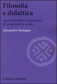 Filosofia e didattica. Apprendimento e acquisizione di competenze a scuola -  Alessandra Modugno - copertina
