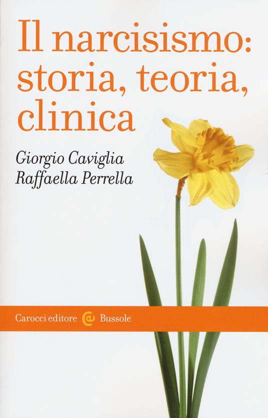 Il narcisismo: storia, teoria, clinica - Giorgio Caviglia,Raffaella Perrella - copertina