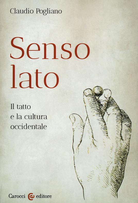 Senso lato. Il tatto e la cultura occidentale - Claudio Pogliano - copertina