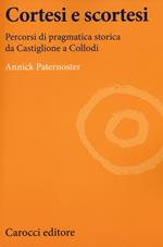 Cortesi e scortesi. Percorsi di pragmatica storica da Castiglione a Collodi