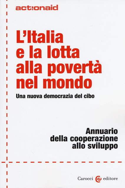 L' Italia e la lotta alla povertà nel mondo. Una nuova democrazia del cibo. Annuario della cooperazione allo sviluppo - copertina
