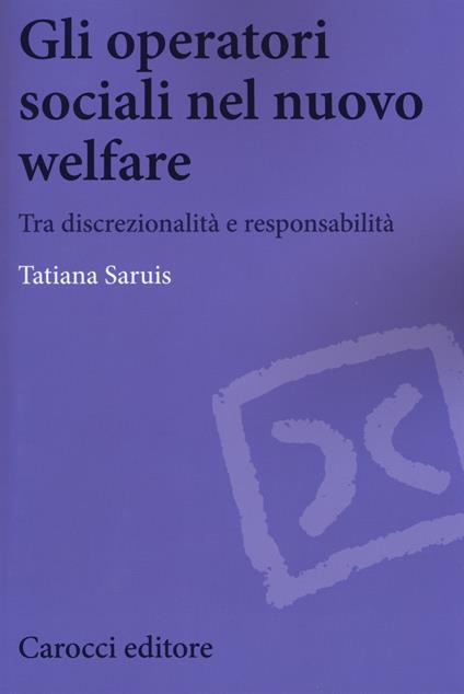 Gli operatori sociali nel nuovo welfare. Tra discrezionalità e responsabilità -  Tatiana Saruis - copertina