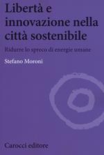 Libertà e innovazione nella città sostenibile. Ridurre lo spreco di enwrgie umane