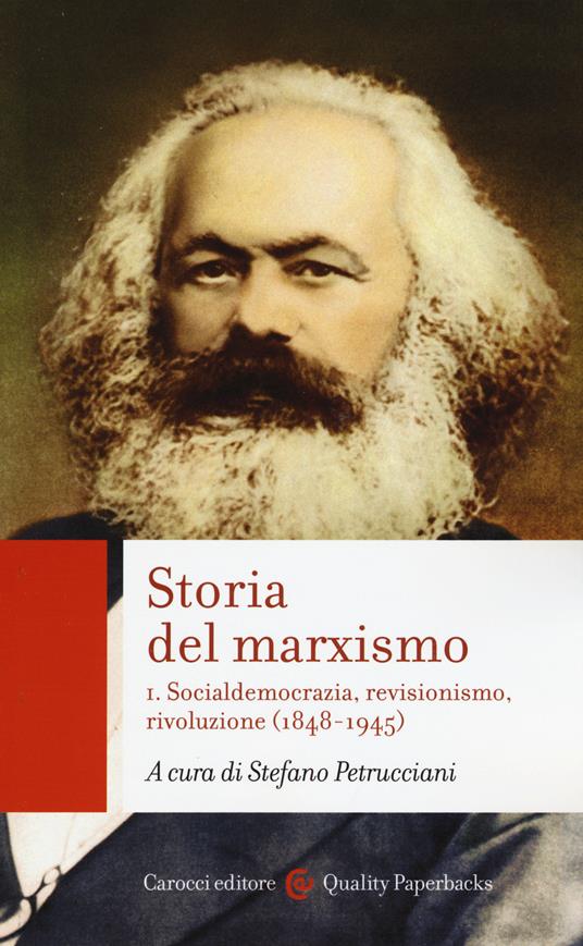 Storia del marxismo. Vol. 1: Socialdemocrazia, revisionismo, rivoluzione (1848-1945) - copertina