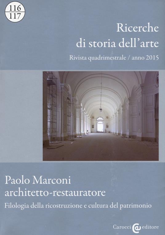 Ricerche di storia dell'arte (2015) vol. 116-117: Paolo Marconi architetto-restauratore. Filologia della ricostruzione e cultura del patrimonio - copertina