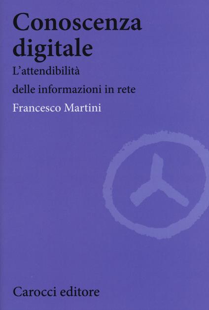 Conoscenza digitale. L'attendibilità delle informazioni in rete -  Francesco Martini - copertina